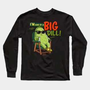 I'm Kind of a Big Dill Long Sleeve T-Shirt